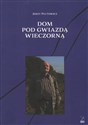 Dom pod gwiazdą wieczorną - Polish Bookstore USA