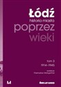 Łódź poprzez wieki Historia miasta Tom 3 1914-1945  -  Canada Bookstore