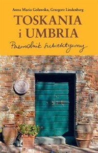 Toskania i Umbria Przewodnik subiektywny  