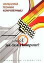 Urządzenia techniki komputerowej Część 1 Jak działa komputer ? Bookshop