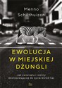 Ewolucja w miejskiej dżungli Jak zwierzęta i rośliny dostosowują się do życia wśród nas in polish