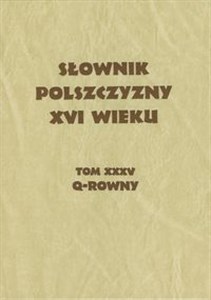 Słownik Polszczyzny XVI wieku Tom XXXV Q-rowny - Polish Bookstore USA
