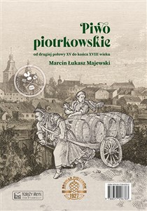 Piwo piotrkowskie od drugiej połowy XV do końca XVIII wieku / Beer brewed in Piotrków from the secon Bookshop
