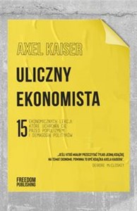 Uliczny ekonomista 15 ekonomicznych lekcji, które uchronią cię przed populizmem i demagogią polityków Canada Bookstore