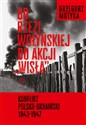 Od rzezi wołyńskiej do akcji Wisła Konflikt polsko-ukraiński 1943-1947  