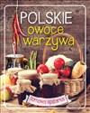Polskie owoce i warzywa domowa spiżarka - Opracowanie Zbiorowe