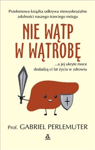 Nie wątp w wątrobę a jej ukryte moce dodadzą ci lat życia w zdrowiu polish books in canada