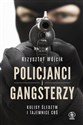 Policjanci i gangsterzy. Kulisy śledztw i tajemnice CBŚ - Krzysztof Wójcik pl online bookstore