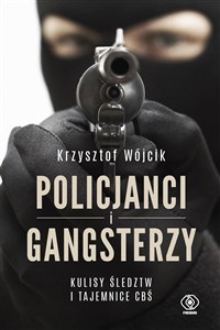 Policjanci i gangsterzy. Kulisy śledztw i tajemnice CBŚ pl online bookstore