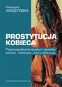 Prostytucja kobieca Psychospołeczne studium zjawiska - Polish Bookstore USA