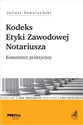 Kodeks Etyki Zawodowej Notariusza Komentarz praktyczny 