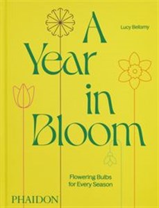 Year in Bloom Flowering Bulbs for Every Season  