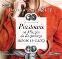 [Audiobook] Piastowie od Mieszka do Kazimierza Miłość i władza - Iwona Kienzler