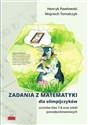 Zadania z matematyki dla olimpijczyków klasy 7-8 oraz szkół ponadpodstawowych - Henryk Pwałowski, Wojciech Tomalczyk