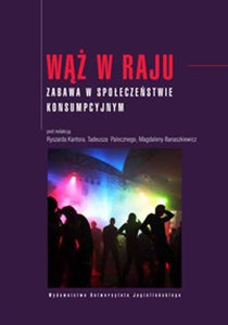 Wąż w raju Zabawa w społeczeństwie konsumpcyjnym  