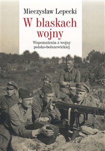 W blaskach wojny Wspomnienia z wojny polsko-bolszewickiej  