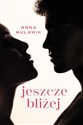 Jeszcze bliżej  - Anna Kulawik