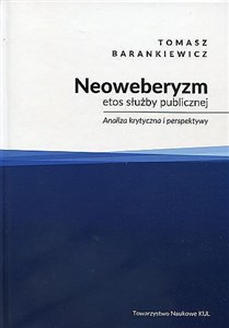 Neoweberyzm etos służby publicznej Analiza krytyczna i perspektywy. Polish bookstore