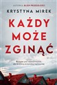 Każdy może zginąć  - Krystyna Mirek