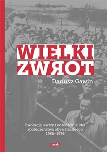 Wielki zwrot Ewolucja lewicy i odrodzenie idei społeczeństwa obywatelskiego 1956-1976 chicago polish bookstore