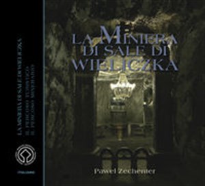 Kopalnia Soli "Wieliczka" Wersja włoska La Minera di Sale di Wieliczka La Minera di Sale di Wieliczka Polish Books Canada