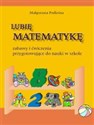 Lubię matematykę Zabawy i ćwiczenia przygotowujące do nauki w szkole  