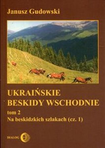 Ukraińskie Beskidy Wschodnie Tom 2 Na Beskidzkich szlakach (część 1) in polish