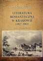 Literatura romantyczna w Krakowie (1827-1863) Zarys monograficzny Polish Books Canada
