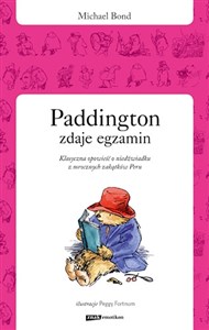 Paddington zdaje egzamin Klasyczna opowieść o niedźwiadku z mrocznych zakątków Peru - Polish Bookstore USA