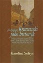 Józef Ignacy Kraszewski jako historyk Naukowy fundament wykładu dziejów Litwy w monografii Wilna - Karolina Sołtys