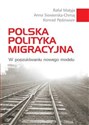 Polska polityka migracyjna W poszukiwaniu nowego modelu - Rafał Matyja, Konrad Pędziwiatr, Anna Siewierska-Chmaj books in polish