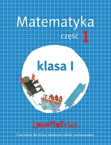 Lokomotywa 1 Matematyka Ćwiczenia Część 1 Szkoła podstawowa online polish bookstore