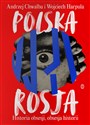Polska-Rosja Historia obsesji, obsesja historii - Andrzej Chwalba, Wojciech Harpula