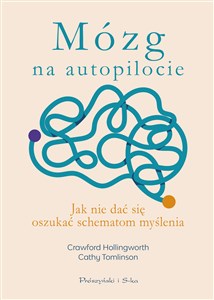 Mózg na autopilocie Jak nie dać się oszukać schematom myślenia 
