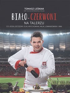 Biało czerwoni na talerzu Co jedzą Szczęsny, Glik, Krychowiak, Milik, Lewandowski i inni Canada Bookstore