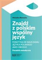 Znajdź z polskim wspólny język Fonetyka w nauczaniu języka polskiego jako obcego. Poradnik metodyczny in polish