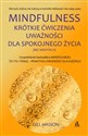 Mindfulness Krótkie ćwiczenia uważności dla spokojnego życia (bez medytacji)  