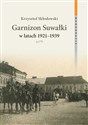 Garnizon Suwałki w latach 1921-1939 - Polish Bookstore USA