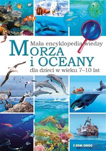 Mała encyklopedia wiedzy Morza i oceany dla dzieci w wieku 7-10 lat  