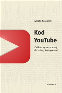 Kod YouTube Od kultury partycypacji do kultury kreatywności - Polish Bookstore USA