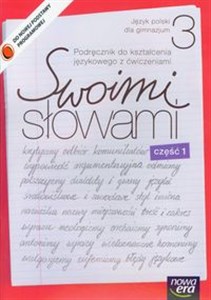 Swoimi słowami 3 Język polski Podręcznik do kształcenia językowego z ćwiczeniami część 1 gimnazjum 