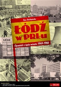 Łódź w PRL-u Opowieść o życiu miasta 1945-1980  