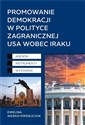 Promowanie demokracji w polityce zagranicznej USA wobec Iraku Agenda, Instrumenty, Wyzwania polish usa