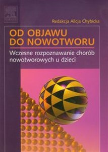 Od objawu do nowotworu Wczesne rozpoznawanie chorób nowotworowych u dzieci  