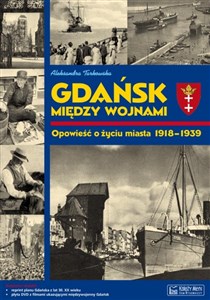 Gdańsk między wojnami Opowieść o życiu miasta 1918-1939 Polish bookstore