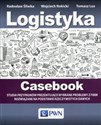 Logistyka Casebook Studia przypadków prezentujące wybrane problemy z firm rozwiązane na podstawie rzeczywistych danych  