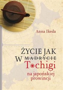 Życie jak w Tochigi Na japońskiej prowincji Polish Books Canada