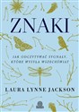 Znaki Jak odczytywać sygnały, które wysyła wszechświat - Laura Lynne Jackson