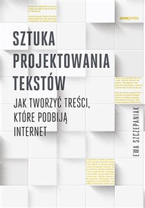 Sztuka projektowania tekstów Jak tworzyć treści, które podbiją internet  