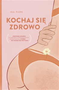 Kochaj się zdrowo Pierwsza książka o chorobach przenoszonych drogą płciową, której nie musisz się wstydzić polish books in canada